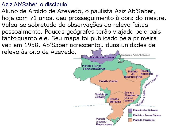 Aziz Ab’Saber, o discípulo Aluno de Aroldo de Azevedo, o paulista Aziz Ab’Saber, hoje