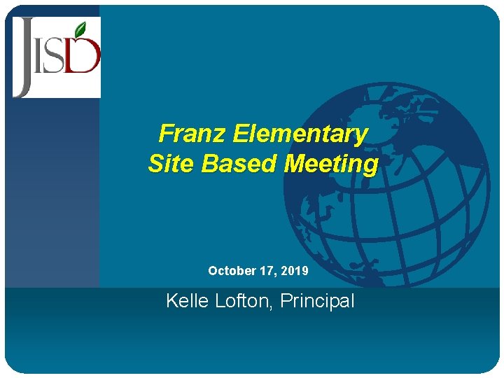 Company LOGO Franz Elementary Site Based Meeting October 17, 2019 Kelle Lofton, Principal 