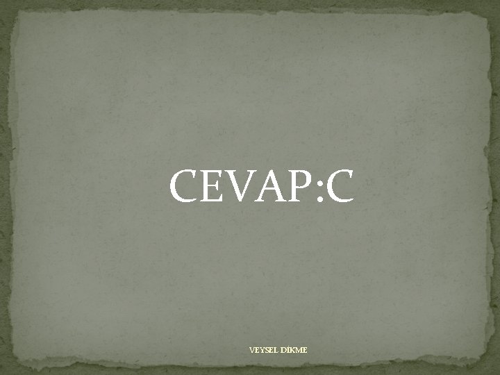 CEVAP: C VEYSEL DİKME 