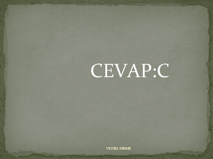 CEVAP: C VEYSEL DİKME 