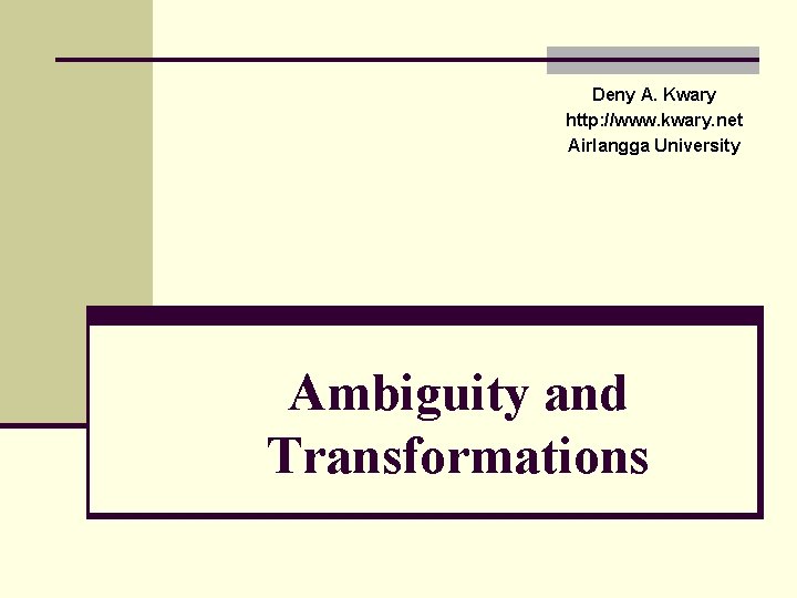 Deny A. Kwary http: //www. kwary. net Airlangga University Ambiguity and Transformations 