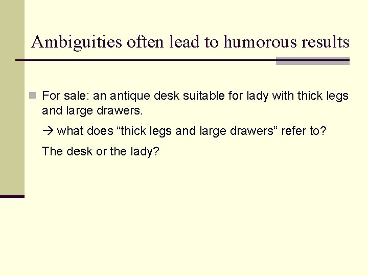 Ambiguities often lead to humorous results n For sale: an antique desk suitable for