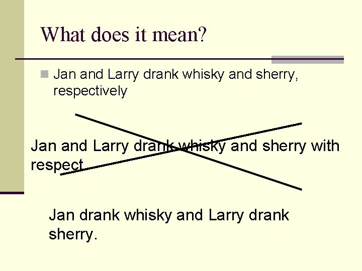 What does it mean? n Jan and Larry drank whisky and sherry, respectively Jan