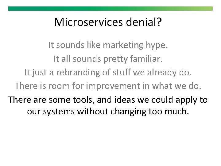 Microservices denial? It sounds like marketing hype. It all sounds pretty familiar. It just