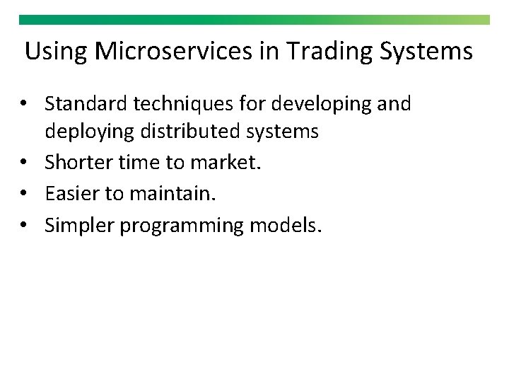 Using Microservices in Trading Systems • Standard techniques for developing and deploying distributed systems