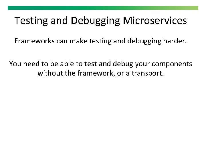 Testing and Debugging Microservices Frameworks can make testing and debugging harder. You need to