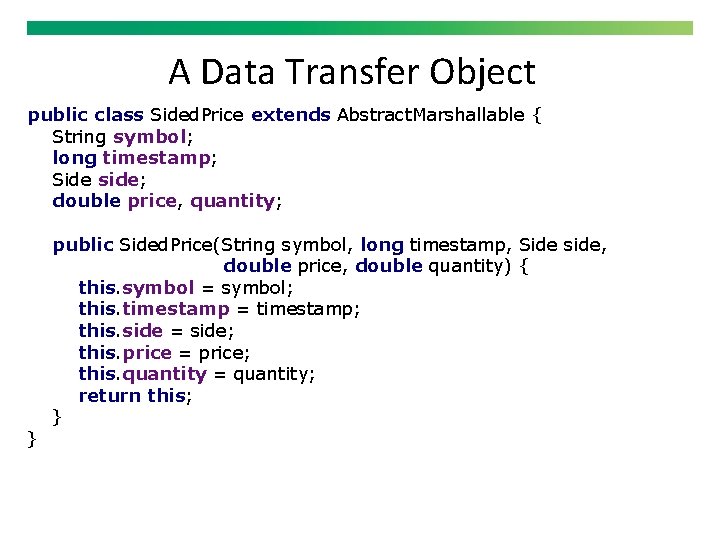 A Data Transfer Object public class Sided. Price extends Abstract. Marshallable { String symbol;