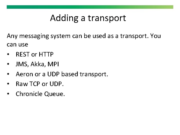 Adding a transport Any messaging system can be used as a transport. You can