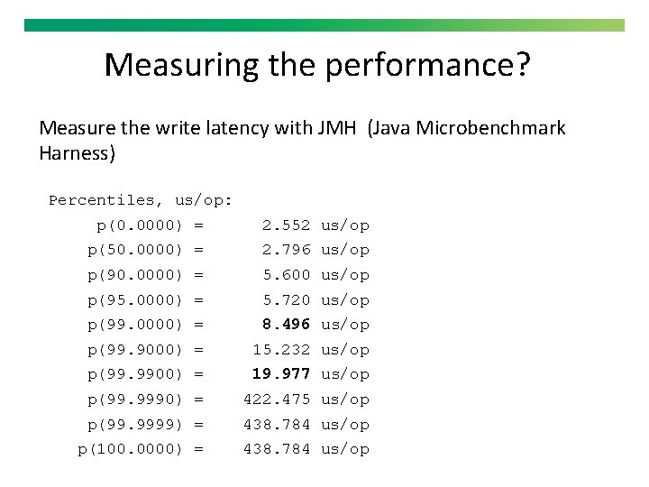 Measuring the performance? Measure the write latency with JMH (Java Microbenchmark Harness) Percentiles, us/op: