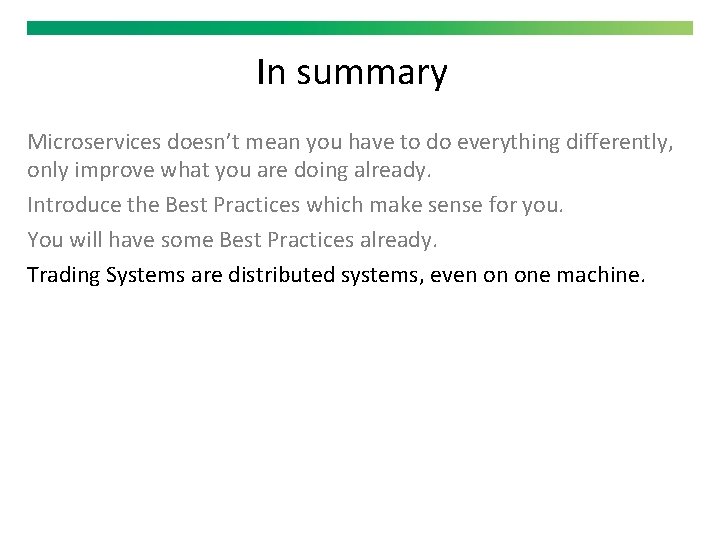 In summary Microservices doesn’t mean you have to do everything differently, only improve what