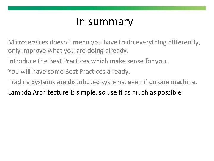 In summary Microservices doesn’t mean you have to do everything differently, only improve what