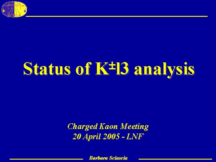 Status of K l 3 analysis Charged Kaon Meeting 20 April 2005 - LNF