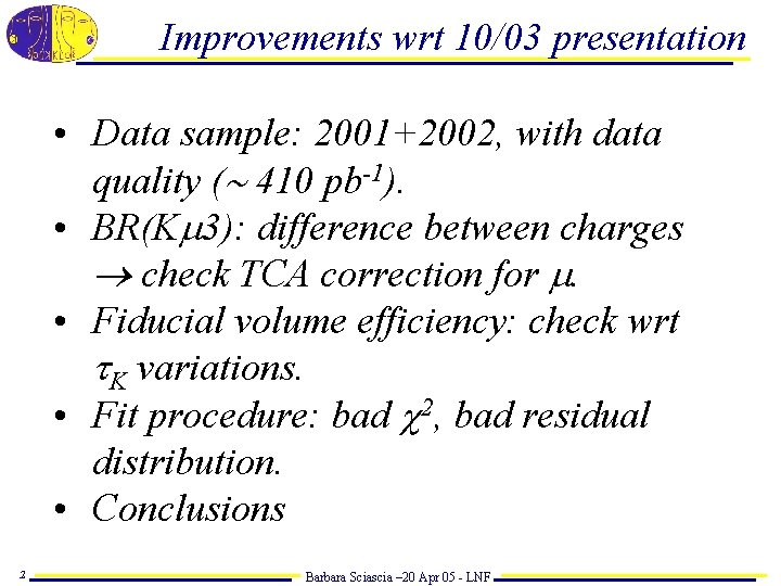 Improvements wrt 10/03 presentation • Data sample: 2001+2002, with data quality ( 410 pb-1).