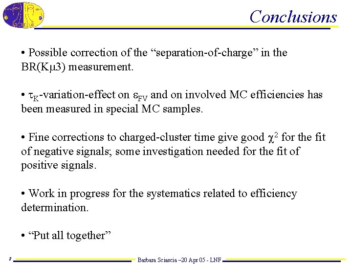 Conclusions • Possible correction of the “separation-of-charge” in the BR(Km 3) measurement. • t.