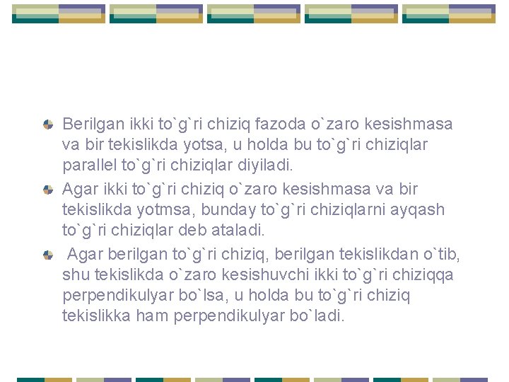 Berilgan ikki to`g`ri chiziq fazoda o`zaro kesishmasa va bir tekislikda yotsa, u holda bu