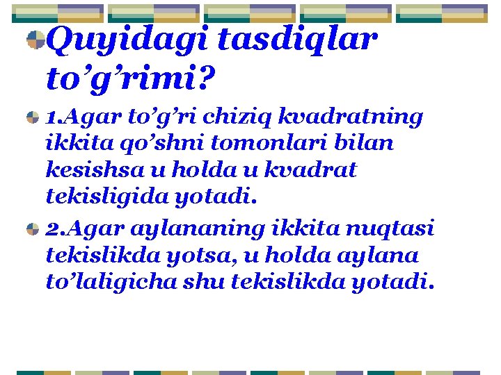 Quyidagi tasdiqlar to’g’rimi? 1. Agar to’g’ri chiziq kvadratning ikkita qo’shni tomonlari bilan kesishsa u