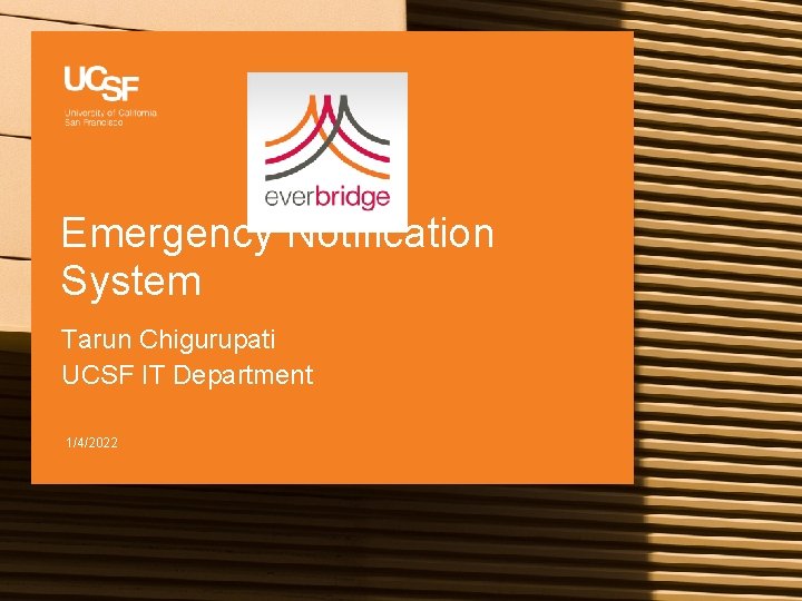 Emergency Notification System Tarun Chigurupati UCSF IT Department 1/4/2022 