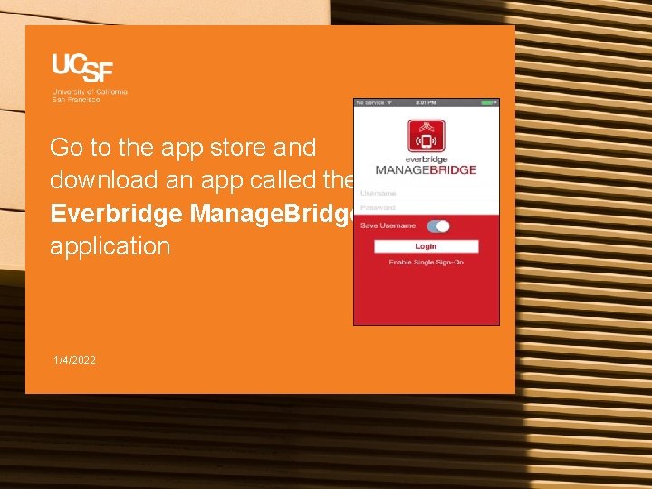 Go to the app store and download an app called the Everbridge Manage. Bridge
