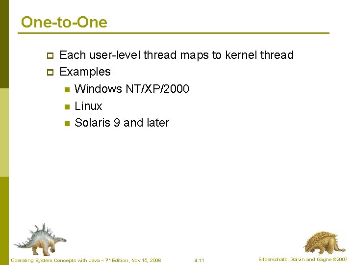 One-to-One p p Each user-level thread maps to kernel thread Examples n Windows NT/XP/2000 One-to-One p p Each user-level thread maps to kernel thread Examples n Windows NT/XP/2000