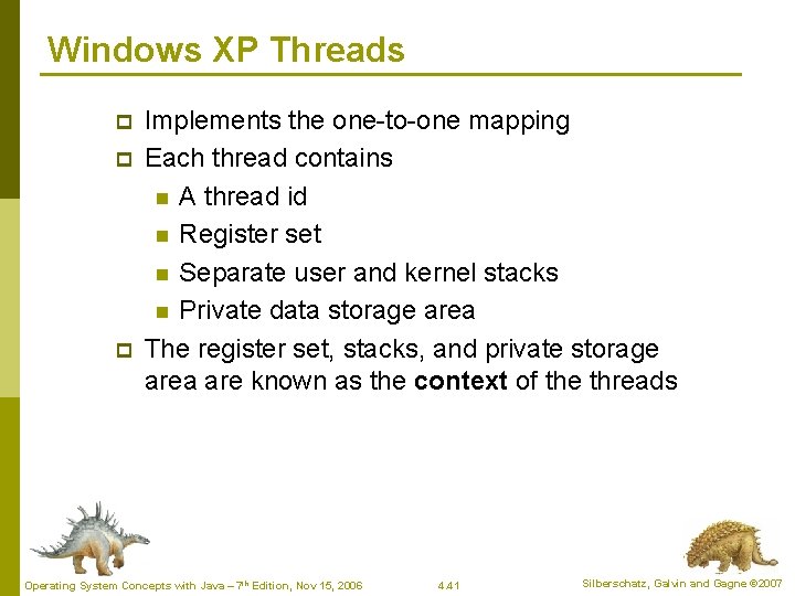 Windows XP Threads p p p Implements the one-to-one mapping Each thread contains n Windows XP Threads p p p Implements the one-to-one mapping Each thread contains n
