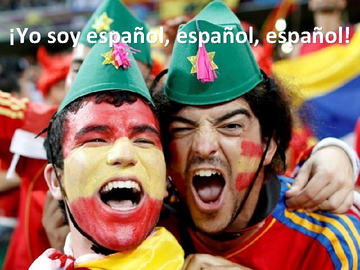 ¡Yo soy español, español! 
