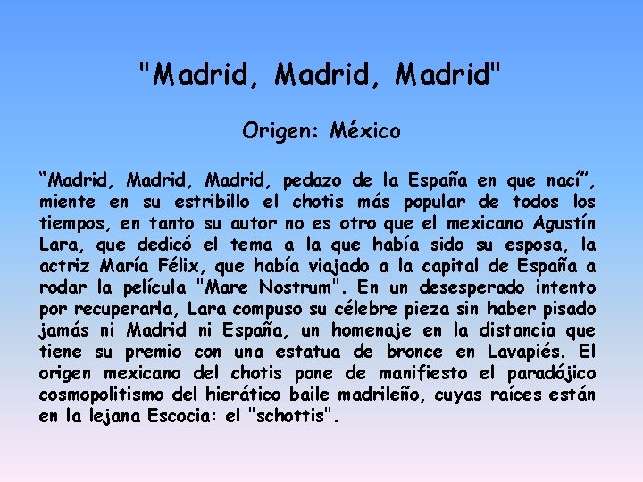 "Madrid, Madrid" Origen: México “Madrid, pedazo de la España en que nací”, miente en