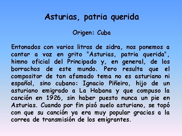 Asturias, patria querida Origen: Cuba Entonados con varios litros de sidra, nos ponemos a