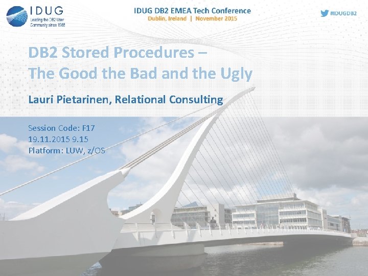 DB 2 Stored Procedures – The Good the Bad and the Ugly Lauri Pietarinen,