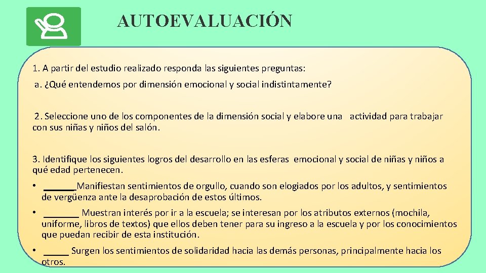 AUTOEVALUACIÓN 1. A partir del estudio realizado responda las siguientes preguntas: a. ¿Qué entendemos