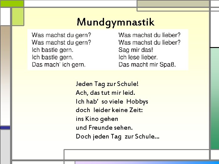 Mundgymnastik Jeden Tag zur Schule! Ach, das tut mir leid. Ich hab’ so viele