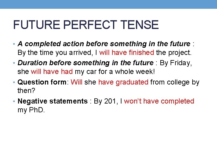 FUTURE PERFECT TENSE • A completed action before something in the future : By