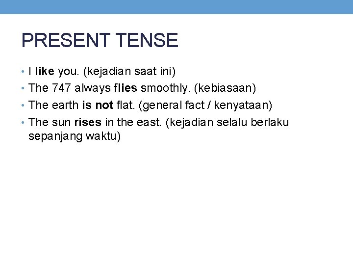 PRESENT TENSE • I like you. (kejadian saat ini) • The 747 always flies