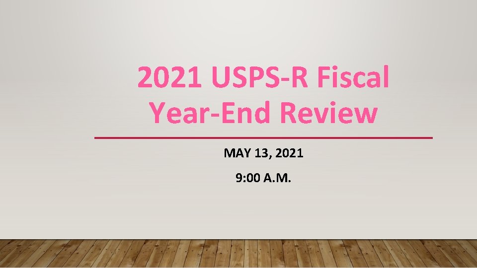 2021 USPS-R Fiscal Year-End Review MAY 13, 2021 9: 00 A. M. 