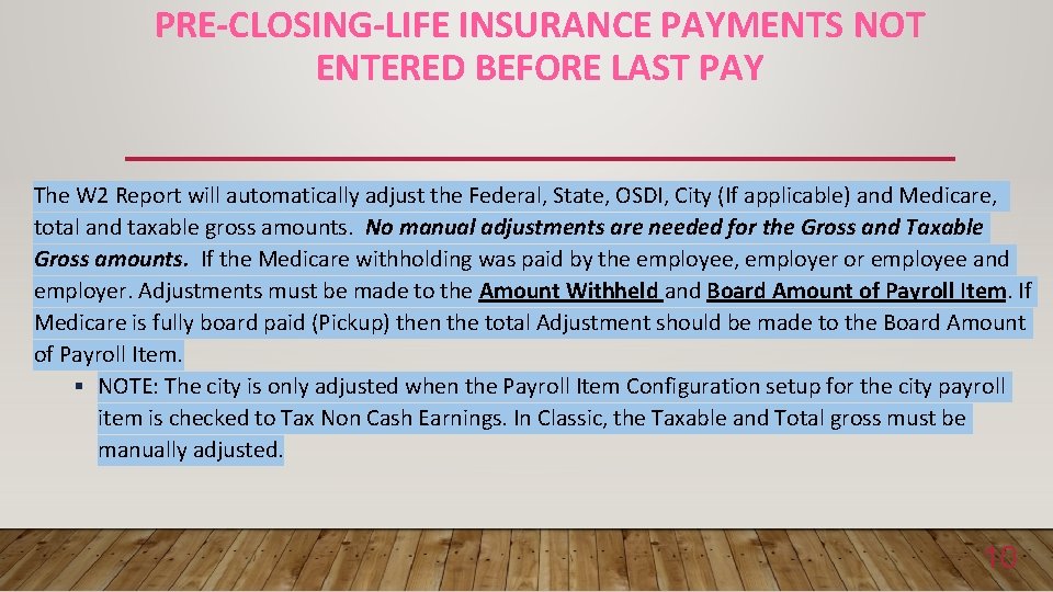 PRE-CLOSING-LIFE INSURANCE PAYMENTS NOT ENTERED BEFORE LAST PAY The W 2 Report will automatically