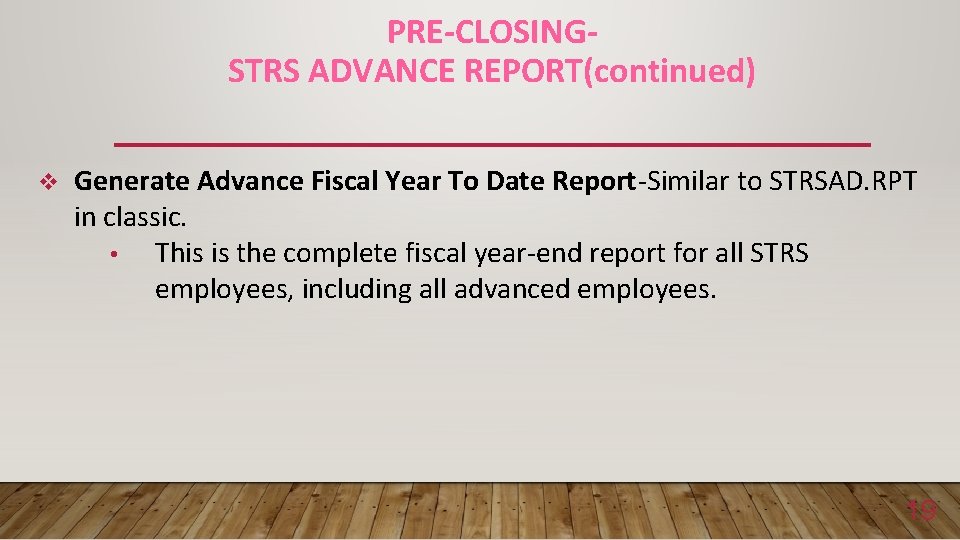 PRE-CLOSINGSTRS ADVANCE REPORT(continued) v Generate Advance Fiscal Year To Date Report-Similar to STRSAD. RPT