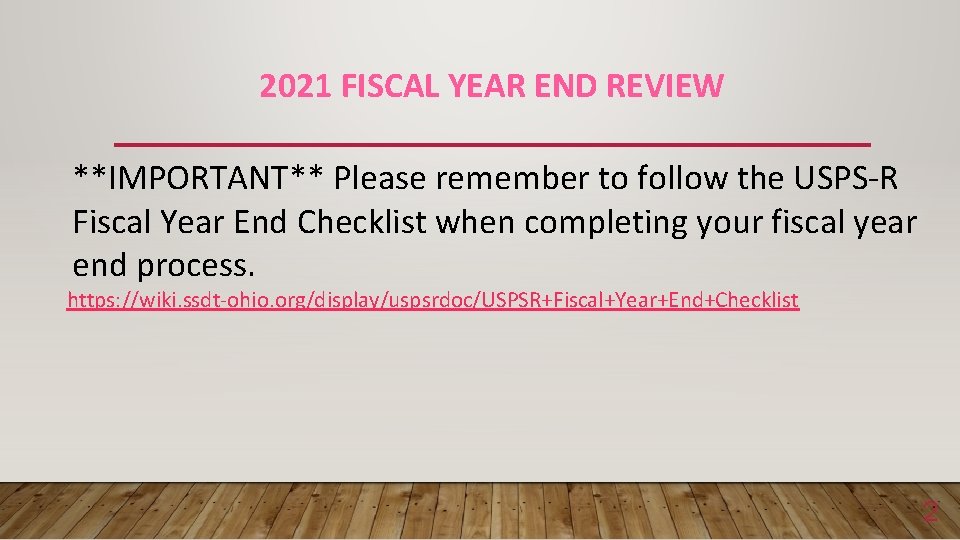 2021 FISCAL YEAR END REVIEW **IMPORTANT** Please remember to follow the USPS-R Fiscal Year