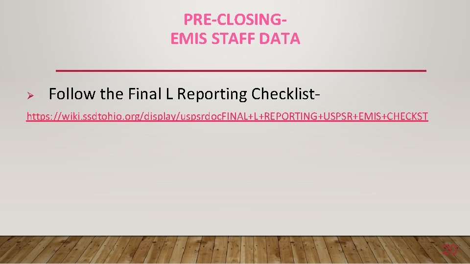 PRE-CLOSINGEMIS STAFF DATA Ø Follow the Final L Reporting Checklist- https: //wiki. ssdtohio. org/display/uspsrdoc.