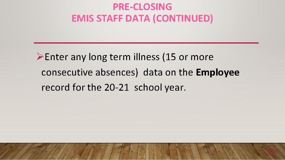 PRE-CLOSING EMIS STAFF DATA (CONTINUED) ØEnter any long term illness (15 or more consecutive