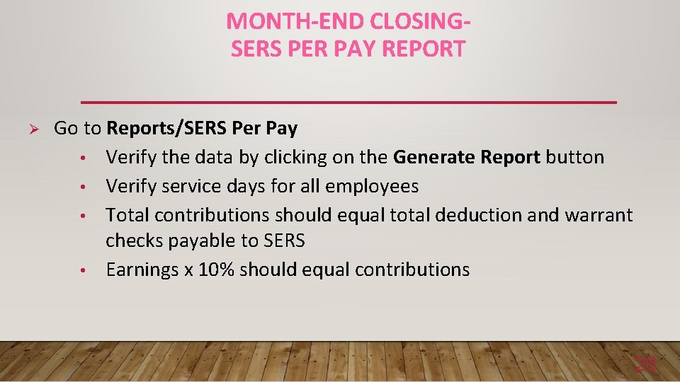 MONTH-END CLOSINGSERS PER PAY REPORT Ø Go to Reports/SERS Per Pay • Verify the