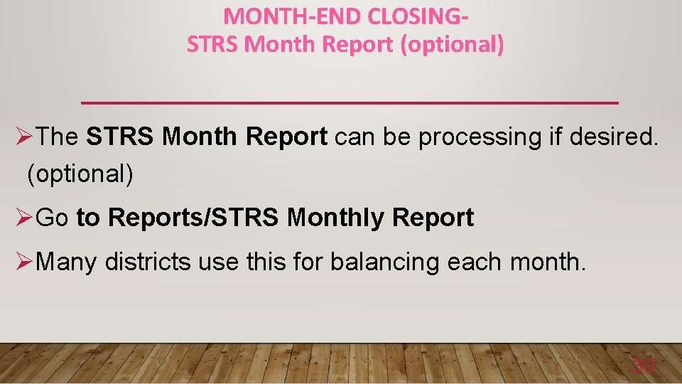 MONTH-END CLOSINGSTRS Month Report (optional) ØThe STRS Month Report can be processing if desired.