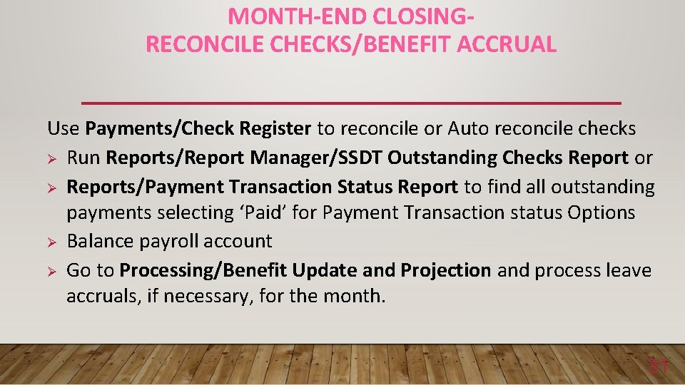 MONTH-END CLOSINGRECONCILE CHECKS/BENEFIT ACCRUAL Use Payments/Check Register to reconcile or Auto reconcile checks Ø