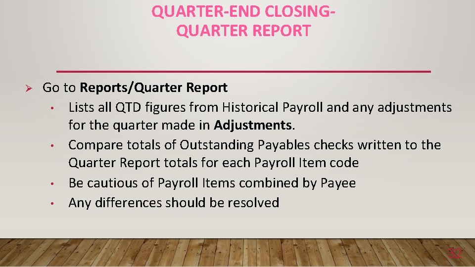 QUARTER-END CLOSINGQUARTER REPORT Ø Go to Reports/Quarter Report • Lists all QTD figures from