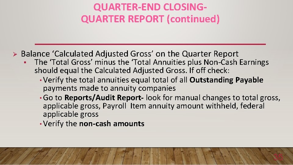 QUARTER-END CLOSINGQUARTER REPORT (continued) Ø Balance ‘Calculated Adjusted Gross’ on the Quarter Report §
