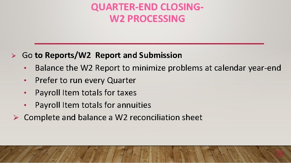 QUARTER-END CLOSINGW 2 PROCESSING Go to Reports/W 2 Report and Submission • Balance the