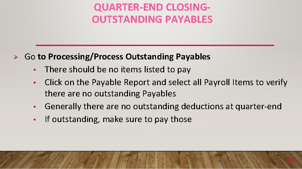 QUARTER-END CLOSINGOUTSTANDING PAYABLES Ø Go to Processing/Process Outstanding Payables • There should be no