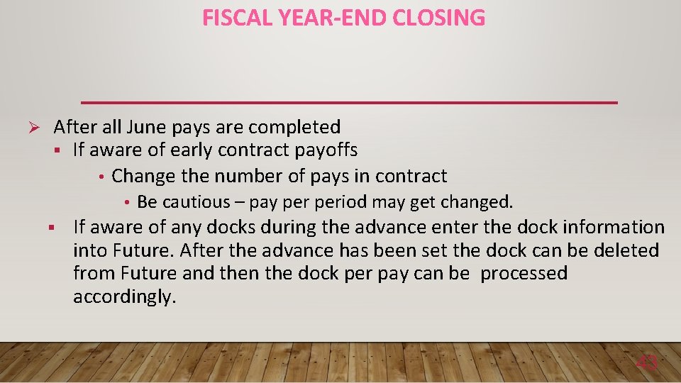 FISCAL YEAR-END CLOSING Ø After all June pays are completed § If aware of