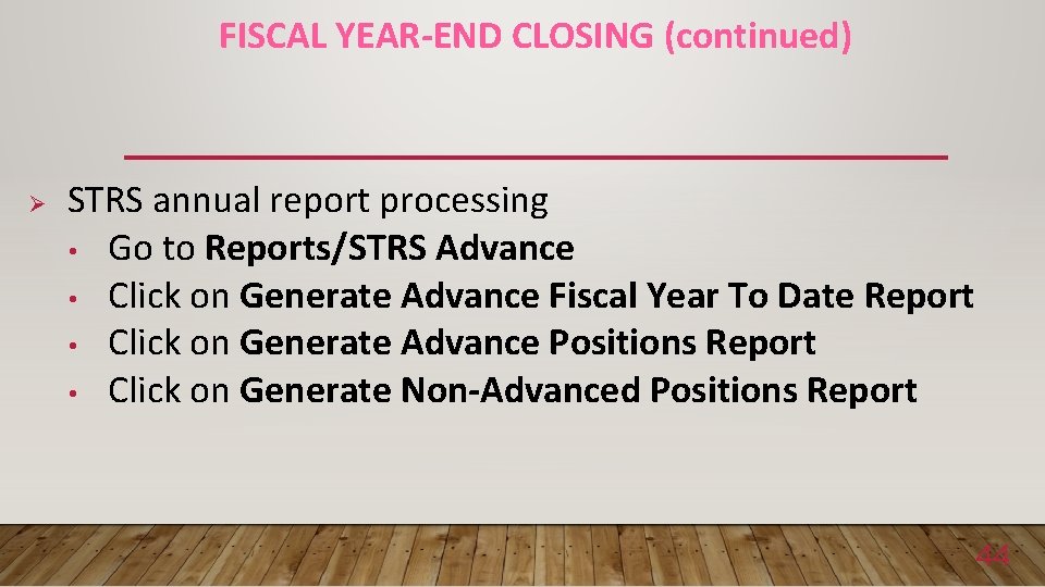 FISCAL YEAR-END CLOSING (continued) Ø STRS annual report processing • Go to Reports/STRS Advance