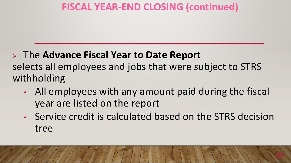 FISCAL YEAR-END CLOSING (continued) The Advance Fiscal Year to Date Report selects all employees