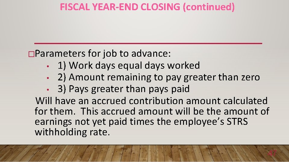 FISCAL YEAR-END CLOSING (continued) �Parameters for job to advance: • 1) Work days equal