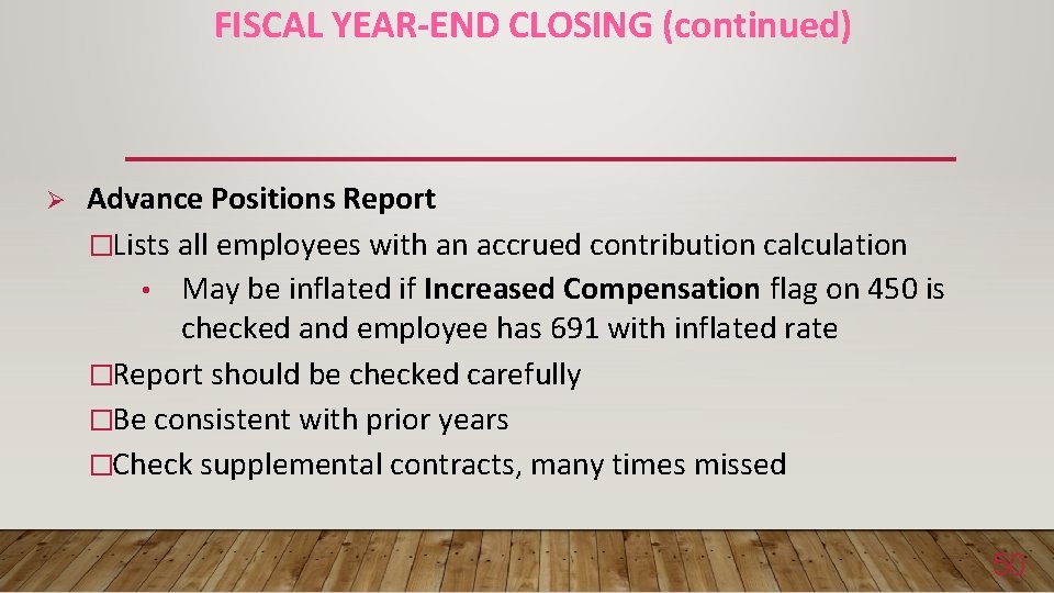 FISCAL YEAR-END CLOSING (continued) Ø Advance Positions Report �Lists all employees with an accrued